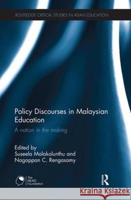 Policy Discourses in Malaysian Education: A Nation in the Making Suseela Malakolunthu Nagappan C. Rengasamy 9781138604612