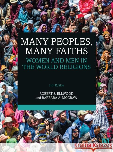 Many Peoples, Many Faiths: Women and Men in the World Religions Robert S. Ellwood Barbara a. McGraw 9781138604742 Routledge