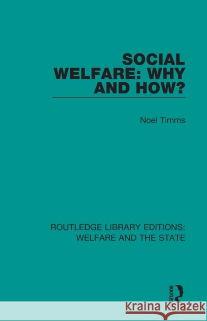 Social Welfare: Why and How? Noel W. Timms 9781138604988 Routledge