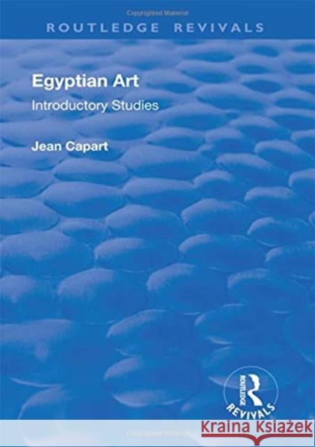 Egyptian Art: Introductory Studies Capart, Jean 9781138605022 Taylor and Francis