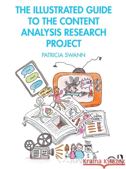 The Illustrated Guide to the Content Analysis Research Project Patricia Swann 9781138605121