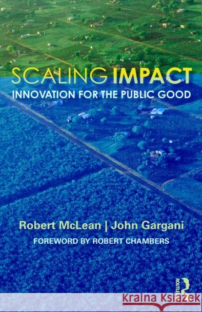 Scaling Impact: Innovation for the Public Good McLean, Robert 9781138605565 Routledge