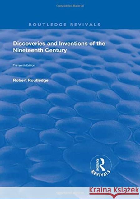 Discoveries and Inventions of the Ninteenth Century Robert Routledge 9781138605602 Routledge