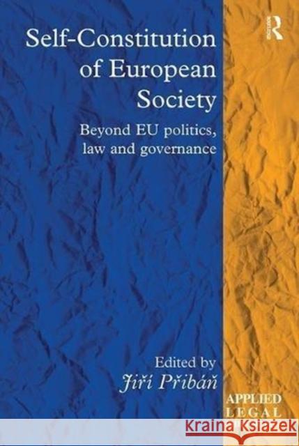 Self-Constitution of European Society: Beyond Eu Politics, Law and Governance Jiři Přibaň 9781138605640 Routledge