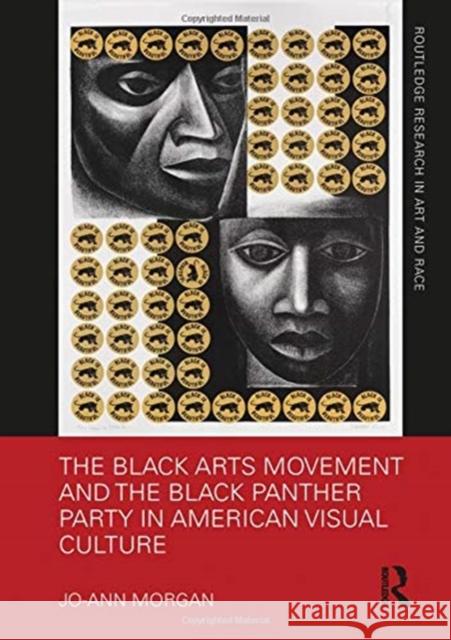 The Black Arts Movement and the Black Panther Party in American Visual Culture Jo-Ann Morgan 9781138605923 Routledge