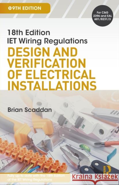 Iet Wiring Regulations: Design and Verification of Electrical Installations: Design and Verification of Electrical Installations Scaddan, Brian 9781138606005 Routledge