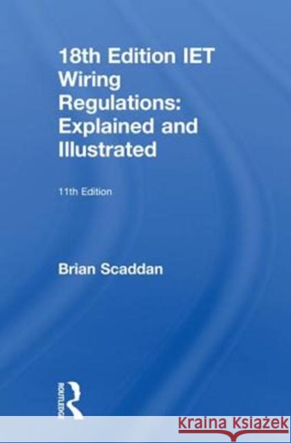 18th Edition Iet Wiring Regulations: Explained and Illustrated Scaddan, Brian 9781138606067 Routledge