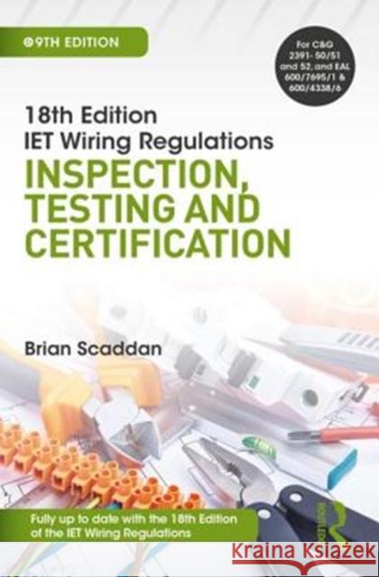 Iet Wiring Regulations: Inspection, Testing and Certification: Inspection, Testing and Certification Scaddan, Brian 9781138606074 Routledge