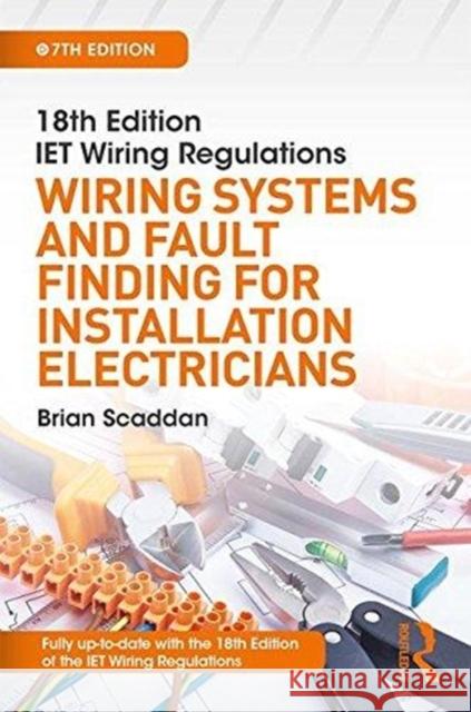 Iet Wiring Regulations: Wiring Systems and Fault Finding for Installation Electricians Scaddan, Brian 9781138606098 Taylor & Francis Ltd