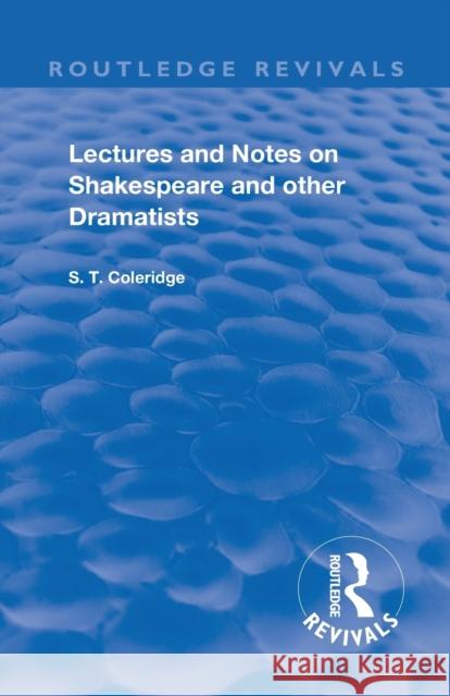 Lectures and Notes on Shakespeare and Other Dramatists. S.T Coleridge   9781138606388 Routledge