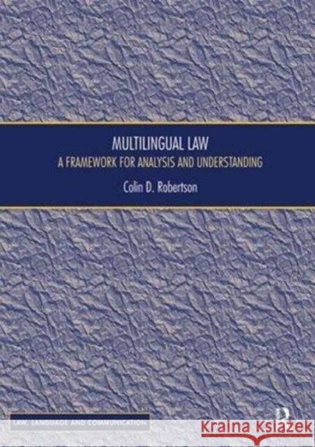 Multilingual Law: A Framework for Analysis and Understanding Colin D. Robertson 9781138606432 Routledge