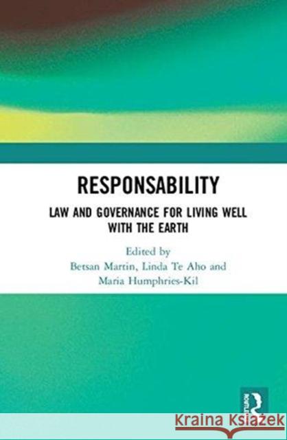 Responsability: Law and Governance for Living Well with the Earth Betsan Martin Linda T Maria Humphries-Kil 9781138606494 Routledge