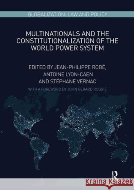 Multinationals and the Constitutionalization of the World Power System Jean-Philippe Robe Antoine Lyon-Caen Stephane Vernac 9781138606555 Routledge