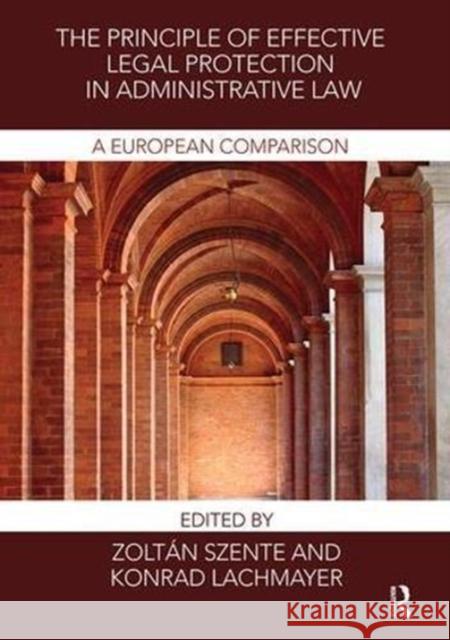 The Principle of Effective Legal Protection in Administrative Law: A European Perspective Zoltan Szente Konrad Lachmayer 9781138606630 Routledge