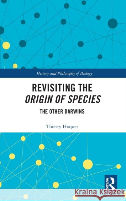 Revisiting the Origin of Species: The Other Darwins Thierry Hoquet 9781138607156 Routledge