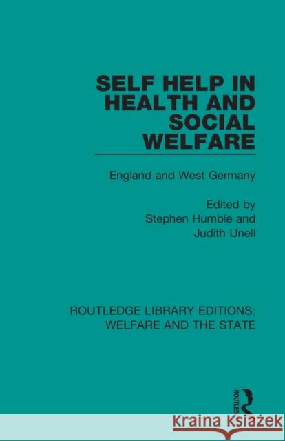 Self Help in Health and Social Welfare: England and West Germany Stephen Humble Judith Unell 9781138607323 Routledge