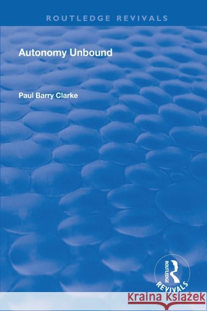 Autonomy Unbound Paul Barry Clarke 9781138607682