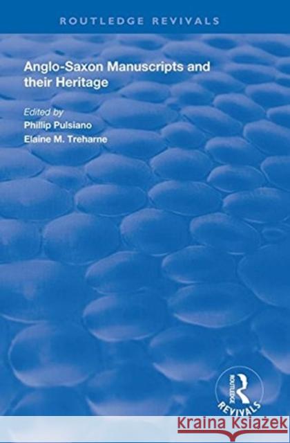 Anglo-Saxon Manuscripts and Their Heritage Phillip Pulsiano Elaine M. Treharne  9781138607798