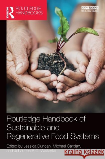 Routledge Handbook of Sustainable and Regenerative Food Systems Jessica Duncan Michael Carolan Han Wiskerke 9781138608047