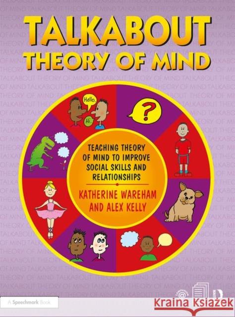 Talkabout Theory of Mind: Teaching Theory of Mind to Improve Social Skills and Relationships Katherine Wareham Alex Kelly 9781138608177