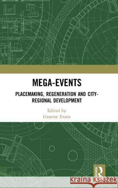 Mega-Events: Placemaking, Regeneration and City-Regional Development Graeme Evans 9781138608283 Taylor & Francis Ltd