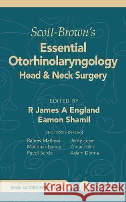 Scott-Brown's Essential Otorhinolaryngology, Head & Neck Surgery: Head & Neck Surgery England, R. James 9781138608481 CRC Press