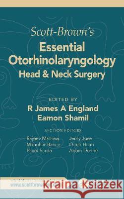 Scott-Brown's Essential Otorhinolaryngology, Head & Neck Surgery: Head & Neck Surgery England, R. James 9781138608481