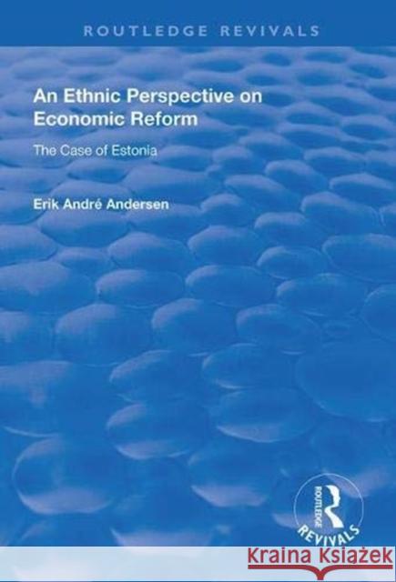 An Ethnic Perspective on Economic Reform: Case of Estonia Erik Andre Andersen 9781138608634 Routledge