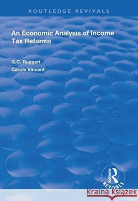 An Economic Analysis of Income Tax Reforms G.C Ruggeri Carole Vincent  9781138608658 Routledge