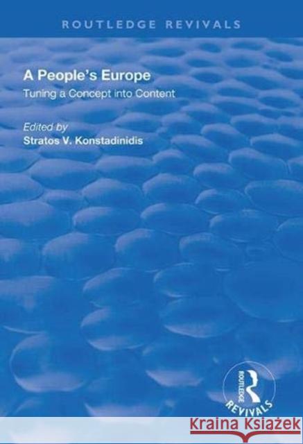 A People's Europe: Turning a Concept Into Content Stratos V. Konstadinidis 9781138608665 Routledge