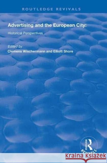 Advertising and the European City: Historical Perspectives Clemens Wischermann Elliott Shore 9781138608986 Routledge