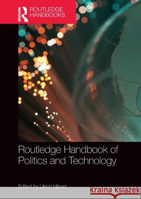 Routledge Handbook of Politics and Technology Ulrich Hilpert 9781138609013