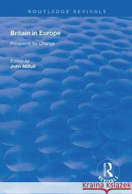 Britain in Europe: Prospects for Change John Milfull   9781138609136