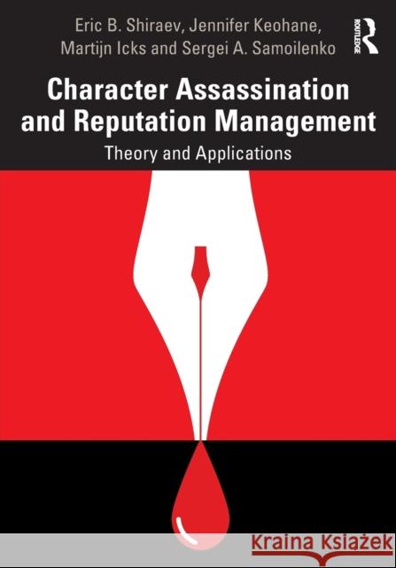 Character Assassination and Reputation Management: Theory and Applications Eric B. Shiraev Jennifer Keohane Martijn Icks 9781138609181