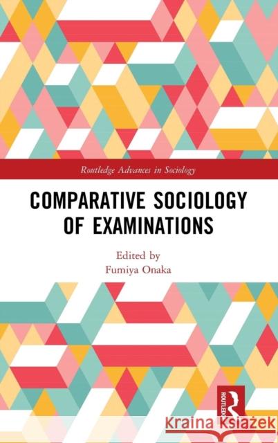 Comparative Sociology of Examinations Fumiya Onaka 9781138609242