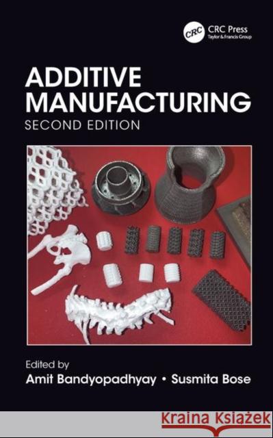 Additive Manufacturing, Second Edition Amit Bandyopadhyay Susmita Bose 9781138609259 CRC Press