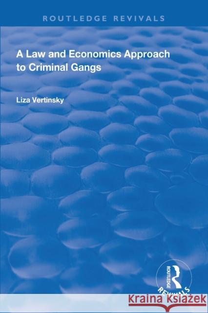 A Law and Economics Approach to Criminal Gangs Liza Vertinsky 9781138609341 Routledge