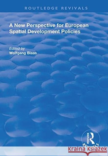 A New Perspective for European Spatial Development Policies Wolfgang Blaas   9781138609402 Routledge