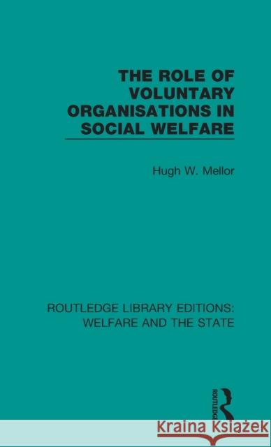 The Role of Voluntary Organisations in Social Welfare Hugh W Mellor 9781138609594 Taylor and Francis