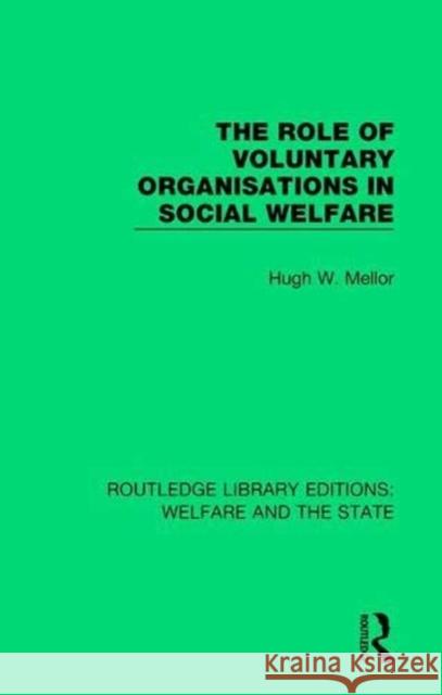 The Role of Voluntary Organisations in Social Welfare Hugh W. Mellor 9781138609600 Routledge