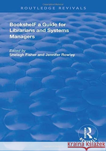 Bookshelf: A Guide for Librarians and System Managers Shelagh Fisher Jennifer Rowley  9781138609655
