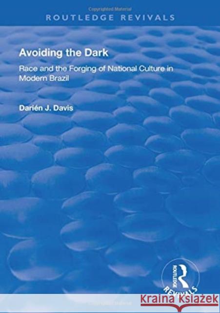 Avoiding the Dark: Essays on Race and the Forging of National Culture in Modern Brazil Darien J. Davis   9781138609662