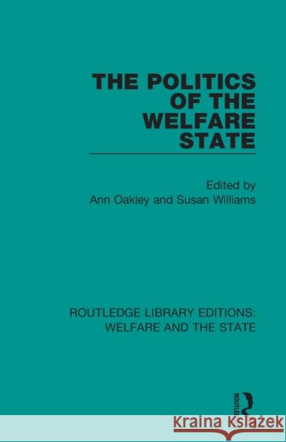 The Politics of the Welfare State Ann Oakley Susan Williams 9781138609679 Routledge