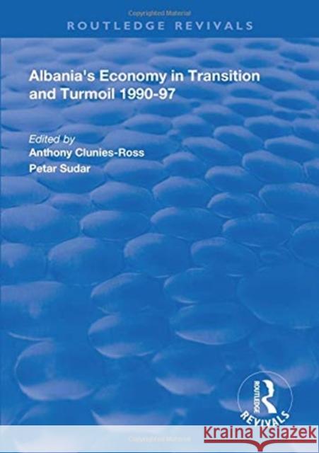 Albania's Economy in Transition and Turmoil 1990-97 Anthony Clunies-Ross Petar Sudar  9781138609778