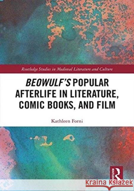 Beowulf's Popular Afterlife in Literature, Comic Books, and Film Kathleen Forni 9781138609839