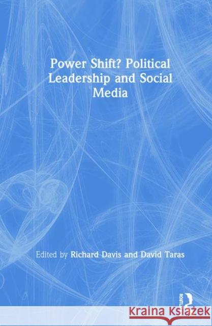 Power Shift? Political Leadership and Social Media David Taras Richard Davis 9781138609853