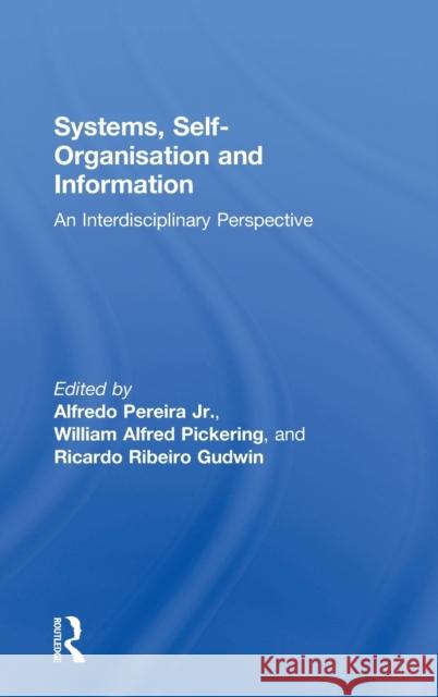 Systems, Self-Organization and Information: An Interdisciplinary Perspective Alfredo, Pereira Junior 9781138609921