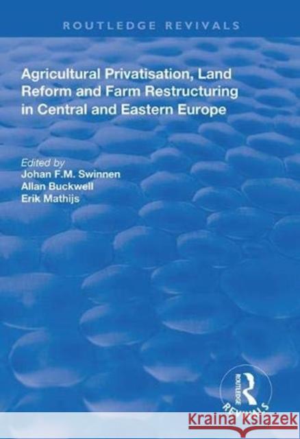 Agricultural Privatization, Land Reform and Farm Restructuring in Central and Eastern Europe Johan F. M. Swinnen Allan Buckwell Erik Mathijs 9781138610163 Routledge