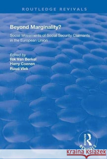 Beyond Marginality?: Social Movements of Social Security Claimants in the European Union Rik van Berkel Harry Coenen Ruud Vlek 9781138610330