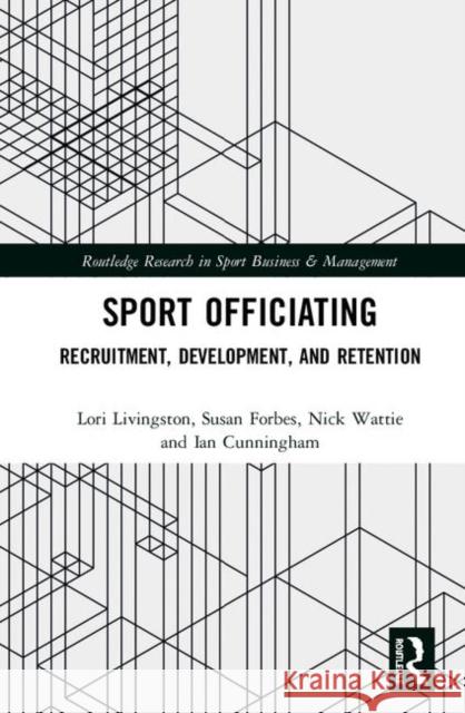 Sport Officiating: Recruitment, Development, and Retention Lori Livingston Susan L. Forbes Nick Wattie 9781138610576 Routledge